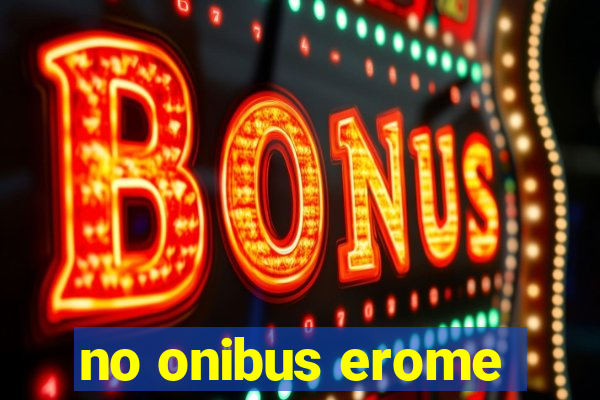 no onibus erome